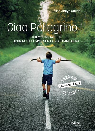 Ciao pellegrino ! chemin initiatique d'un petit homme sur la via Francigena