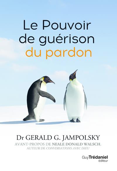 Le pouvoir de guérison du pardon (préface de Donald Walsch Neale)