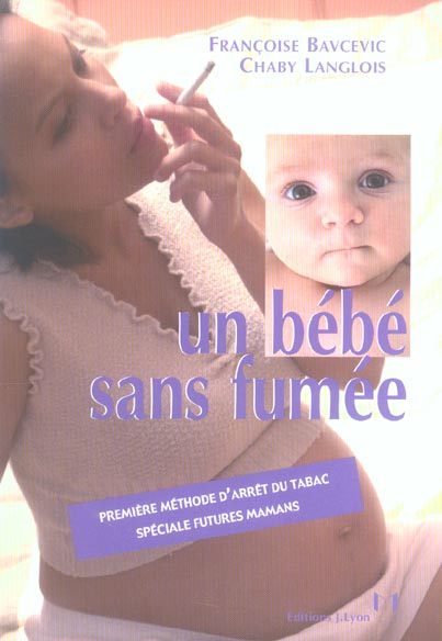 Un bebe sans fumee - premiere methode d'arret du tabac speciale futures mamans
