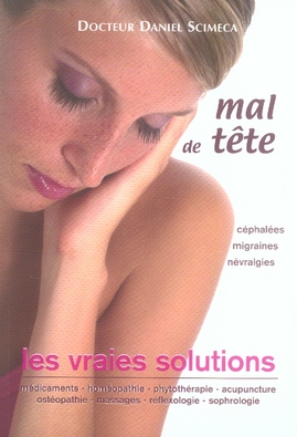 Mal de tête, les vraies solutions