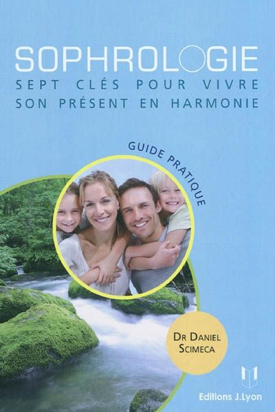 Sophrologie ; sept clés pour vivre son pésent en harmonie