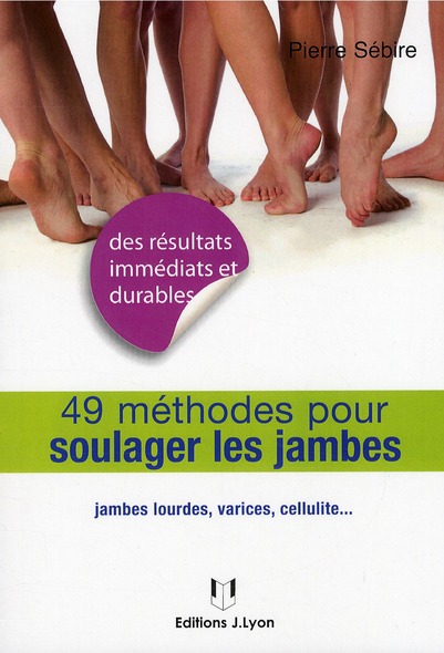 49 méthodes pour soulager les jambes ; jambes lourdes, varices, cellulite...