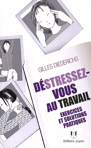 Déstressez-vous au travail ; exercices et solutions pratiques