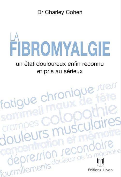 La fibromyalgie ; un état douloureux enfin reconnu et pris au sérieux (2e édition)