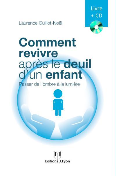 Revivre après le deuil d'un enfant ; passer de l'ombre à la lumière