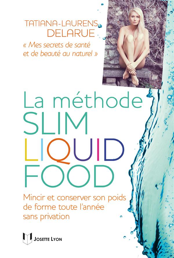La slim liquid food ; mincir et conserver son poids de forme toute l'année sans privation