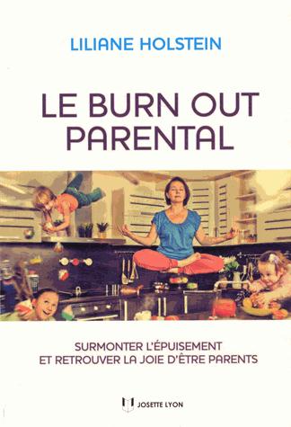 Le burn out parental ; surmonter l'épuisement et retrouver la joie d'être parents