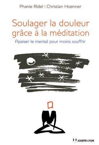 Soulager la douleur grâce à la méditation ; apaiser le mental pour moins souffrir