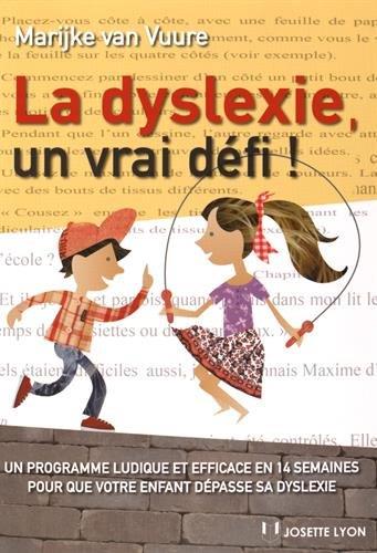 La dyslexie, un vrai défi ! un programme ludique et efficace en 14 semaines pour que votre enfant dépasse sa dyslexie