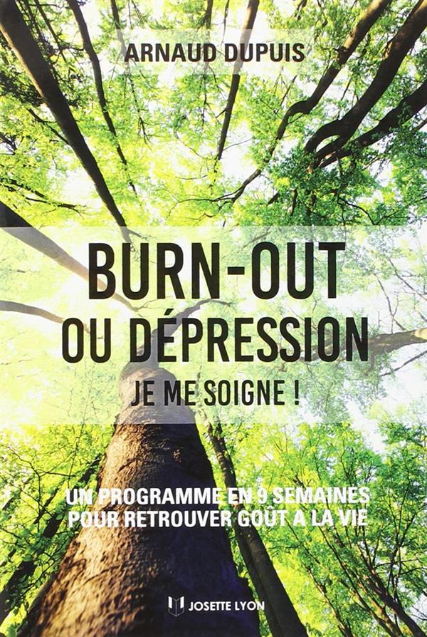 Burn-out ou dépression ; je me soigne ! un programme en 9 semaines pour retrouver goût à la vie (préface Lamia Jemaa)