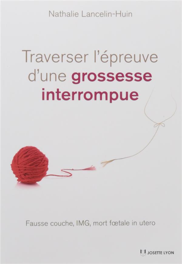 Traverser l'épreuve d'une grossesse interrompue ; fausse couche, IMG, mort foetale in utero