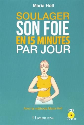 Soulager son foie en 15 minutes par jour ; avec la méthode Maria holl (+ 1 CD audio ; 70 min)