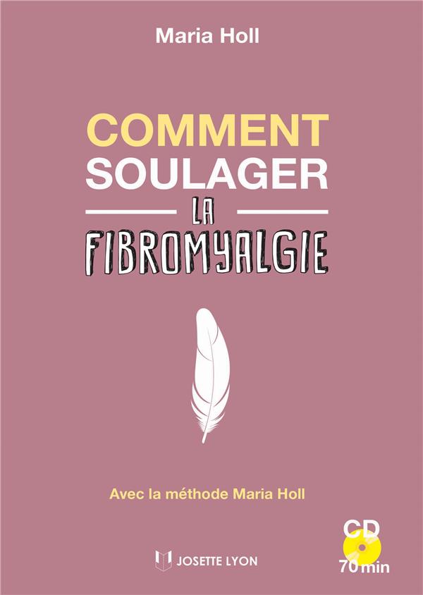 Comment soulager la fibromyalgie ; avec la méthode Maria Holl (1 cd ; 70 min)