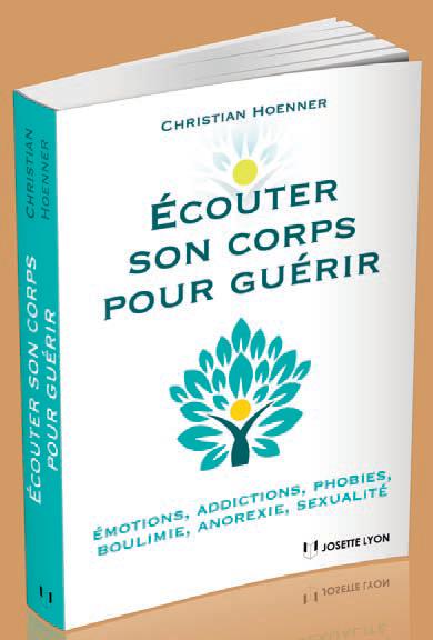 écouter son corps pour guérir ; émotions, addictions, phobies, boulimie, anorexie, sexualité