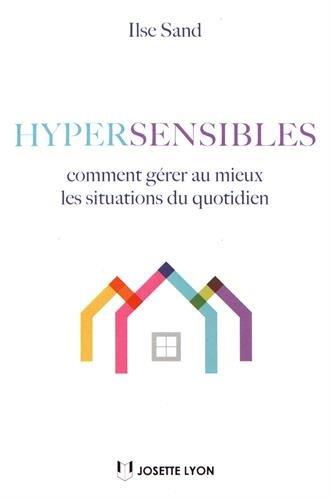 Hypersensibles ; comment gérer au mieux les situations du quotidien
