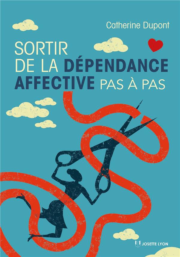 Sortir de la dépendance affective pas à pas