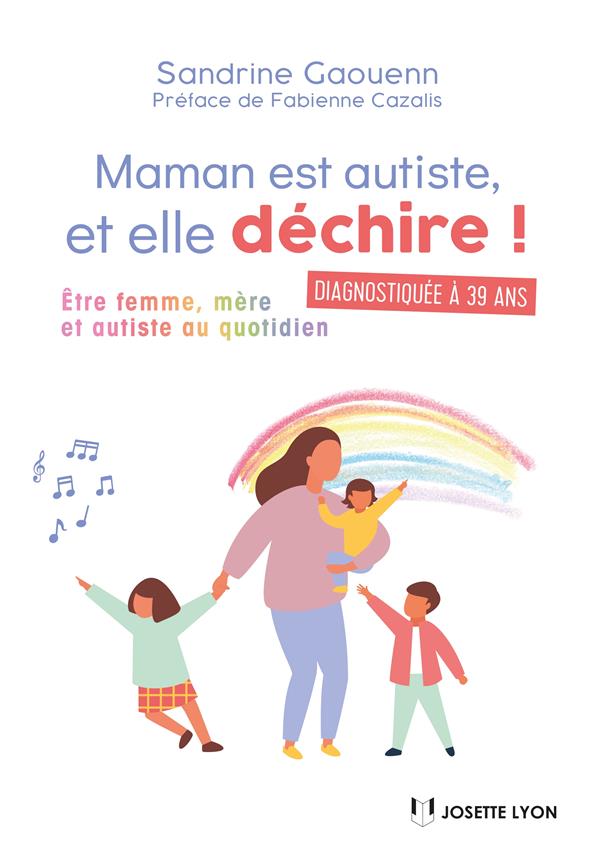 Maman est autiste... et elle déchire ! ; être femme, mère et autiste au quotidien (préface Fabienne Cazalis)