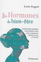 Les hormones du bien-être ; comment les produire naturellement dans notre corps pour retrouver joie et vitalité