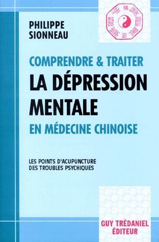 Comprendre & traiter la dépression mentale en médecine chinoise ; les points d'acupuncture, des troubles psychiques