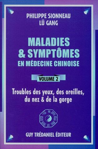 Maladies et symptômes en médecine chinoise t.2 ; troubles des yeux, des oreilles, du nez & de la gorge