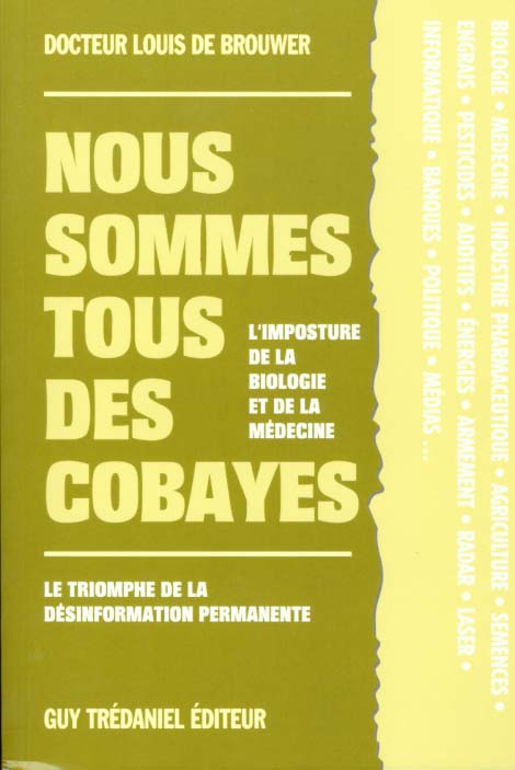 Nous sommes tous des cobayes - l'imposture de la biologie et de la medecine