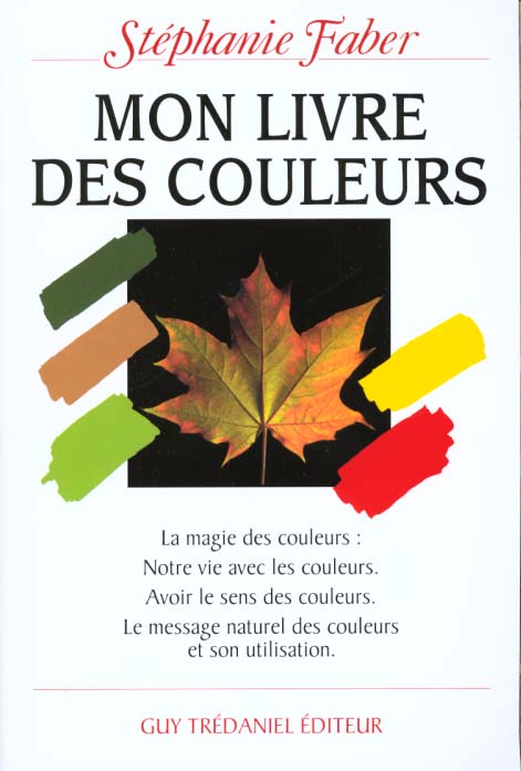 Mon livre des couleurs - la magie des couleurs : notre vie avec les couleurs. avoir le sens des coul
