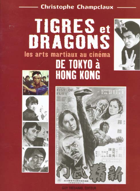 Tigres et dragons - les arts martiaux au cinema