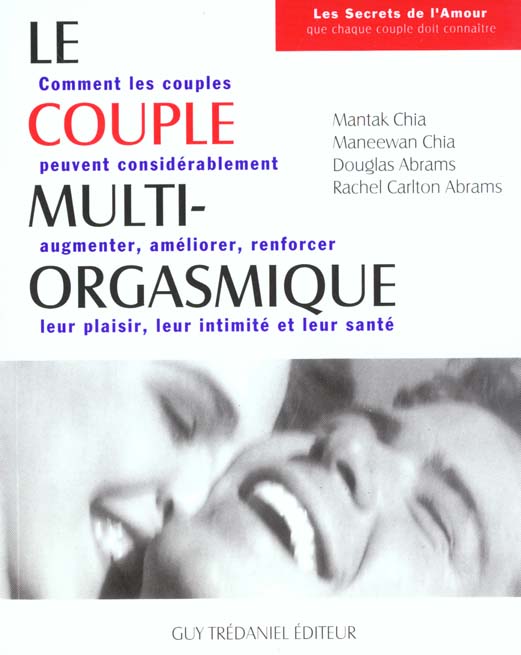 Le couple multi-orgasmique ; comment les couples peuvent considérablement augmenter, améliorer, renforcer leur plaisir, leur intimité et leur santé