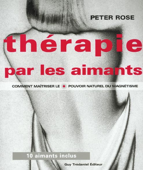 La therapie par les aimants - comment maitriser le pouvoir naturel du magnetisme