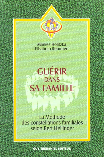 Guerir dans sa famille - la methode des constellatons familiales selon bert hellinger