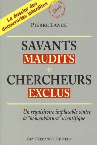 Savants maudits ; chercheurs exclus ; un réquisitoire implacable contre la "nomenklatura" scientifique
