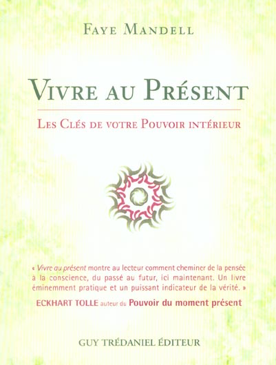 Vivre au present - les cles de votre pouvoir interieur
