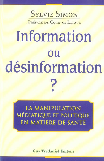 Information ou desinformation ? - la manipulation mediatique et politique en matiere de sante (PREFACE DE CORINNE LEPAGE)