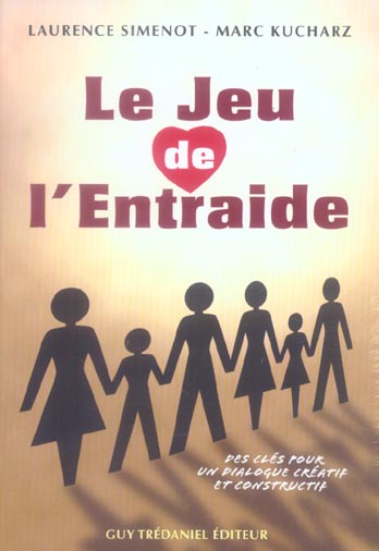 Le jeu de l'entraide - des cles pour un dialogue creatif et constructif