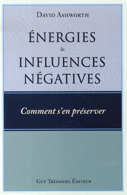 énergies et influences négatives, comment s'en préserver ?