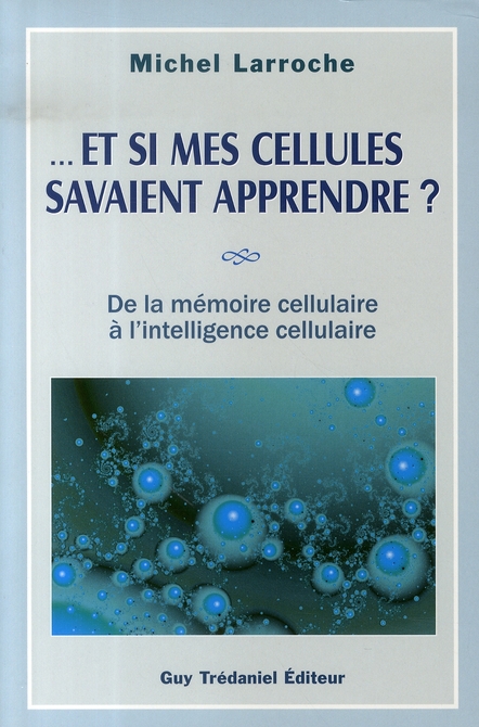 Et si mes cellules savaient apprendre ? de la mémoire cellulaire à l'intelligence cellulaire