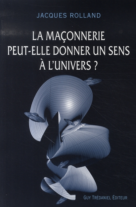 La maçonnerie peut-elle donner un sens à l'univers ?
