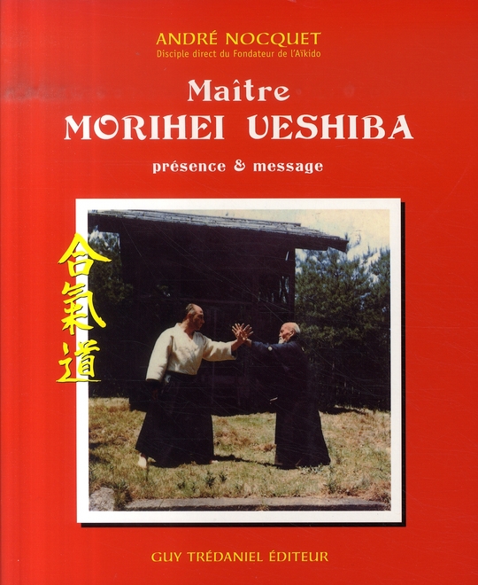 [9782844457622] Maître morihei ueshiba ; présence et message