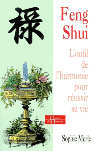 Feng shui - l'outil de l'harmonie pour reussir sa vie