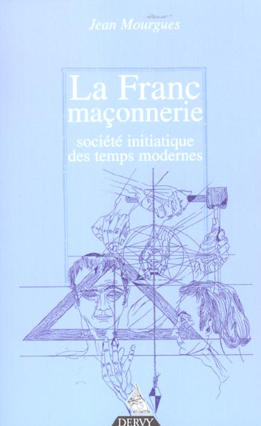 La franc-maconnerie, societe initiatique des temps modernes