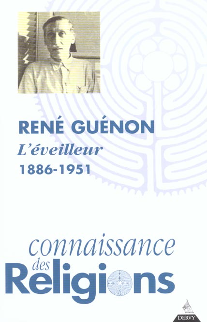 Connaissance des religions ; René Guenon ; l'éveilleur 1886-1951