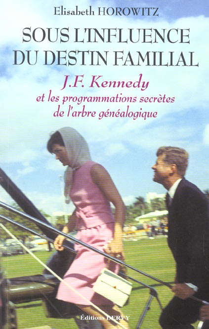 Sous l'influence du destin familial - j.f. kennedy et les programmations secretes de l'arbre genealo