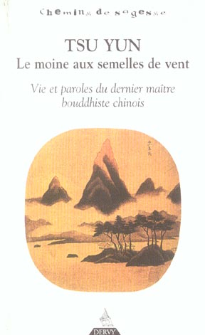 Tsu Yun ; le moine aux semelles de vent ; vie et paroles du dernier maitre bouddhiste chinois