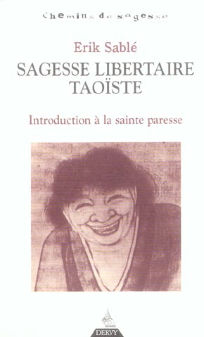 Sagesse libertaire taoïste ; introduction à la sainte paresse