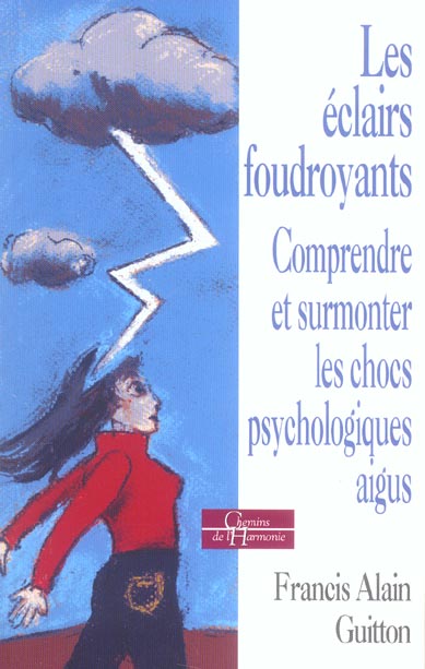 Les eclairs foudroyants - comprendre et surmonter les chocs psychologiques aigus