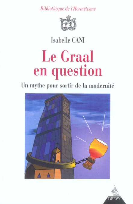 Le graal en question - un mythe pour sortir de la modernite