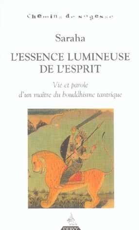 L'essence lumineuse de l'esprit ; vie et parole d'un maître du bouddhisme tantrique