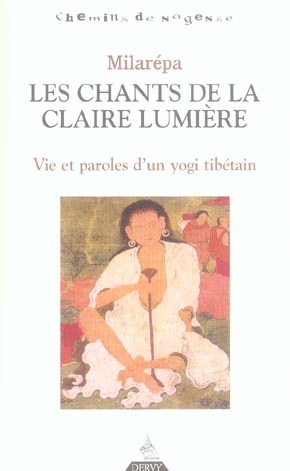 Les chants de la claire lumière ; vie et paroles d'un yogi tibétain