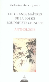 Les grands maîtres de la poésie bouddhiste chinoise ; anthologie