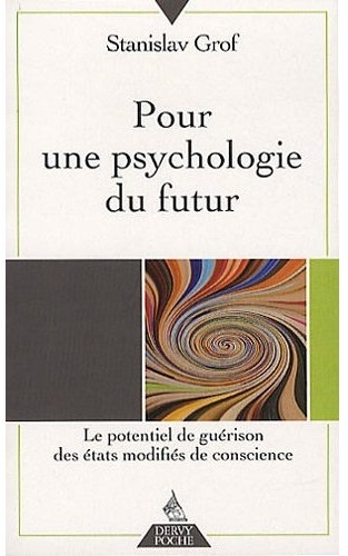 Pour une psychologie du futur ; le potentiel de guérison des états modifiés de conscience